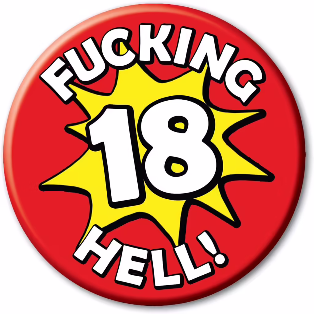Red badge with explosion design and text ‘Fucking Hell 18!’, a milestone birthday badge