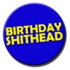 Birthday Shithead badge