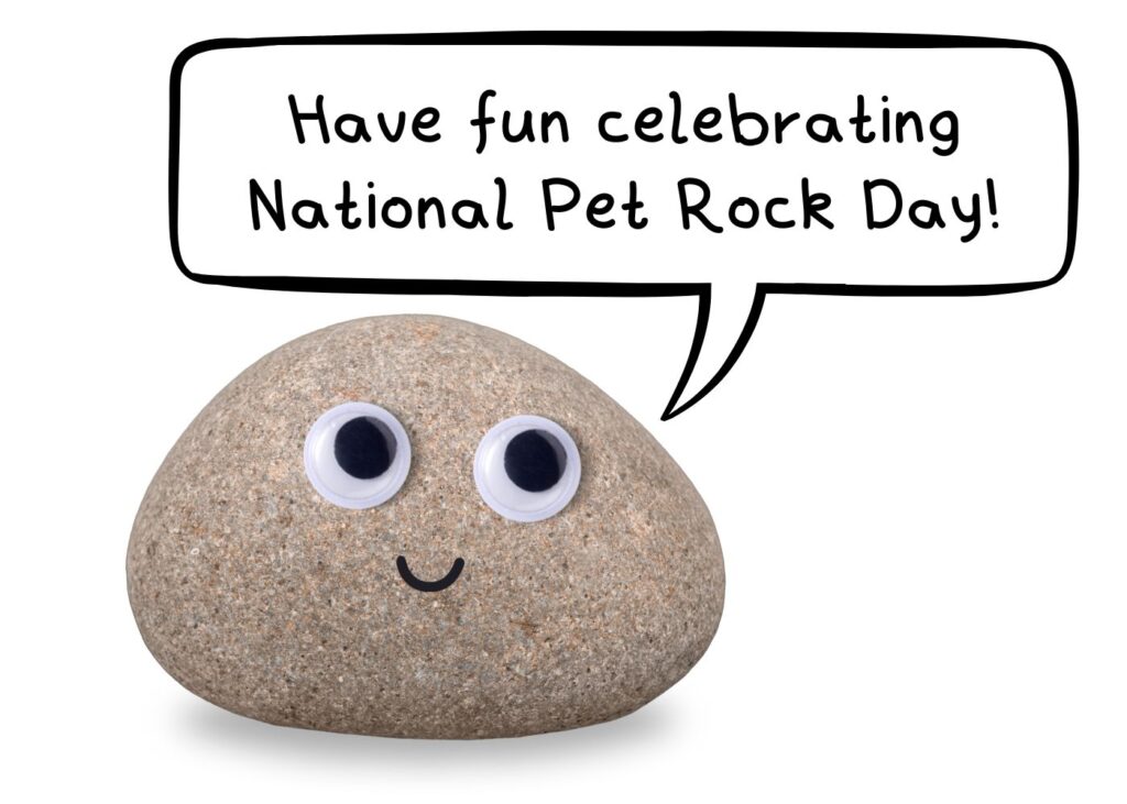 Pet rock with googly eyes and a speech bubble saying ‘Have fun celebrating National Pet Rock Day!’